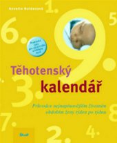 kniha Těhotenský kalendář průvodce nejnapínavějším životním obdobím ženy týden po týdnu, Ikar 2008