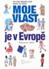 kniha Moje vlast je v Evropě o krajinách, přírodě, obyvatelích a minulosti naší země a Evropy, Dialog 2008
