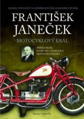 kniha František Janeček motocyklový král : příběh muže, který dal vzniknout motocyklům Jawa, Mladá fronta 2011
