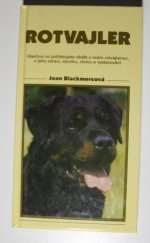 kniha Rotvajler Všechno co potřebujete vědět o svém rotvajlerovi, o jeho zdraví,výcviku,chovu a vystavování, Timy Partners 1996