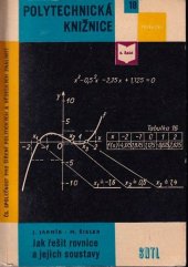 kniha Jak řešit rovnice a jejich soustavy určeno žákům vyšších tříd a absolventům jedenáctiletek a odborných škol, pracovníkům se středně technickým vzděláním i posluchačům nižších ročníků vysokých škol technického směru, SNTL 1961