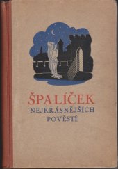 kniha Špalíček našich nejkrásnějších pověstí [výbor 69 českých původních pověstí od 43 autorů], Toužimský & Moravec 1941