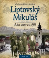 kniha Liptovský Mikuláš Ako sme tu žili 1, AB Art press 2018