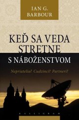 kniha Keď sa veda stretne s náboženstvom Nepriatelia? Cudzinci? Partneri?, Kalligram 2010