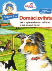 kniha Benny Blu Domácí zvířata Jak si vybrat domácí zvířátko a jak se o ně starat, Ditipo 2014