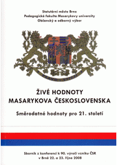 kniha Živé hodnoty Masarykova Československa směrodatné hodnoty pro 21. století : sborník z konferencí k 90. výročí vzniku ČSR v Brně 22. a 23. října 2008, Statutátní město Brno 2009