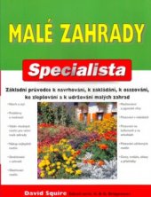 kniha Malé zahrady základní průvodce k navrhování, zakládání, osazování, zlepšování a k udržování malých zahrad, Beta-Dobrovský 2005