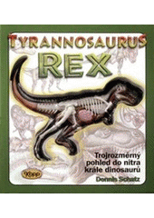 kniha Tyranosaurus rex trojrozměrný pohled do nitra krále dinosaurů, Kopp 2007