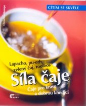 kniha Síla čaje čaje pro krásu a dobrou kondici : lapacho, pu-erh, zelený čaj, rooibos, Cesty 2001