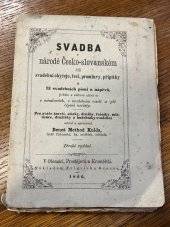 kniha Svadba v národě Česko-slovanském, čili, Svadební obyčeje, řeči, promluvy, přípitky a 73 svadebních písní a nápěvů jichžto s oblibou užívá se o námluvách, o svadebním veselí a při čepení nevěsty : pro zváče (zovčí), stárky, družby, řečníky, mládence, družičky a hudebníky svadební, Nákladem Fridricha Grosse 1866