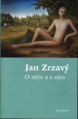 kniha Jan Zrzavý o něm a s ním : antologie textů Jana Zrzavého a o Janu Zrzavém, Academia 2003