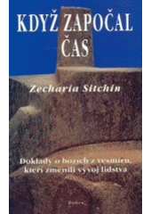 kniha Když započal čas doklady o bozích z vesmíru, kteří změnili vývoj lidstva, Dobra 2002