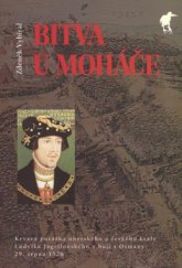 kniha Bitva u Moháče krvavá porážka uherského a českého krále Ludvíka Jagellonského v boji s Osmany 29. srpna 1526, Havran 2008