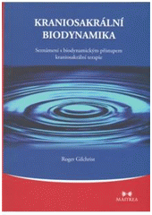 kniha Kraniosakrální biodynamika seznámení s biodynamickým přístupem kraniosakrální terapie, Maitrea 2010