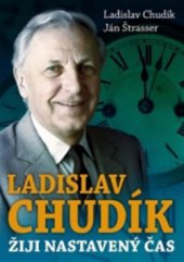 kniha Ladislav Chudík - žiji nastavený čas, XYZ 2010