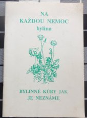 kniha Na každou nemoc bylina Bylinné kúry, jak je neznáme 1991