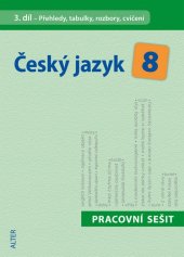 kniha Český jazyk 8 III. díl Přehledy, tabulky, rozbory, cvičení Přehledy, tabulky, rozbory, cvičení, Alter 2015