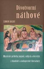 kniha Divotvorní náthové Mystické příběhy jóginů, súfijců a dervišů z hindské a indoperské literatury, Siddhaika 2014