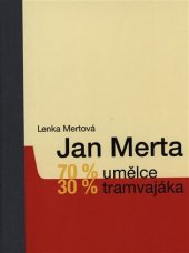 kniha Jan Merta 70 % umělce, 30 % tramvajáka, Galerie Zdeněk Sklenář 2018