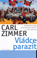 kniha Vládce parazit pohled do světa nejnebezpečnějších tvorů planety, Paseka 2005