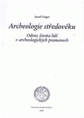kniha Archeologie středověku odraz života lidí v archeologických pramenech, Gaudeamus 2008