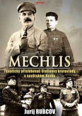 kniha Mechlis fanatický přisluhovač Stalinovy krutovlády v sovětském Rusku : kniha napsaná na základě odtajněných dokumentů z archivních fondů, Jota 2008