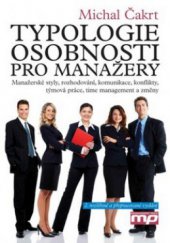 kniha Typologie osobnosti pro manažery manažerské styly, rozhodování, komunikace, konflikty, týmová práce, time management a změny, Management Press 2009