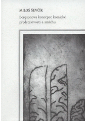 kniha Bergsonova koncepce komické představivosti a smíchu, Univerzita Karlova, Filozofická fakulta 2008