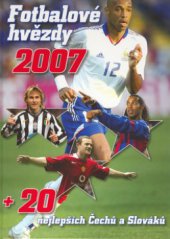 kniha Fotbalové hvězdy 2007 + 20 nejlepších Čechů a Slováků, Egmont 2006
