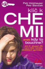 kniha Klíč k chemii, aneb, Kdy to bouchne? pro 2. stupeň ZŠ i pro nižší ročníky víceletých gymnázií, Albatros 2006