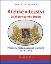 kniha Křehké vítězství 28. říjen v paměti Hradu : proměny československé státnosti 1918-1948, Mladá fronta 2008