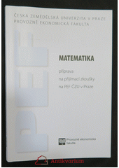 kniha Matematika příprava na přijímací zkoušky na PEF ČZU v Praze, Česká zemědělská univerzita, Provozně ekonomická fakulta 2006