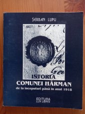 kniha Istoria Comunei Harman de la inceputuri pana in anul 1918, Editura Lux Libris 1998