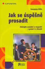 kniha Jak se úspěšně prosadit získejte uznání a respekt v práci i v životě, Grada 2004