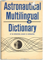 kniha Astronautical multilingual dictionary of the International Academy of Astronautics [english, russian, german, french, italian, spanish, czech, Academia 1970