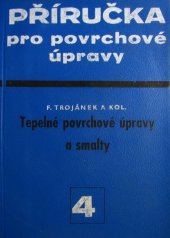 kniha Příručka pro povrchové úpravy 4. díl, - Tepelné povrchové úpravy a smalty - Určeno techn. prac. všech stupňů a stud. odb. techn. škol., SNTL 1964