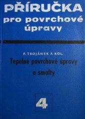 kniha Příručka pro povrchové úpravy 4. díl, - Tepelné povrchové úpravy a smalty - Určeno techn. prac. všech stupňů a stud. odb. techn. škol., SNTL 1964