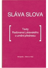 kniha Sláva slova texty Radovana Lukavského o umění přednesu, Akropolis 2012