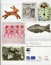 kniha Lidová kultura v muzeu Sbírky Etnografického ústavu Moravského zemského muzea v Brně, Moravské zemské museum 2013