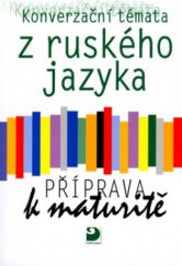 kniha Konverzační témata z ruského jazyka příprava k maturitě, Fortuna 2006