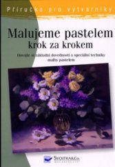 kniha Malujeme pastelem krok za krokem, Svojtka & Co. 2005