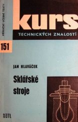 kniha Sklářské stroje zákl. poznatky pro dělníky a prac. kolektivy ve sklářské výrobě a pomůcka ke školení a opakování, SNTL 1970