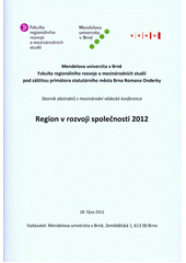 kniha Region v rozvoji společnosti 2012 sborník abstraktů z mezinárodní vědecké konference : 18. října 2012, Mendelova univerzita v Brně 2012
