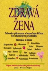 kniha Zdravá žena průvodce přirozenou a bezpečnou léčbou bez chemických prostředků : prevence a léčení, Pragma 1996