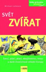 kniha Svět zvířat savci, ptáci, plazi, obojživelníci, hmyz a další živočichové střední Evropy, Rebo 2010