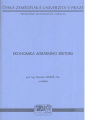 kniha Ekonomika agrárního sektoru (vybraná témata), Česká zemědělská univerzita, Provozně ekonomická fakulta 2008