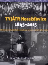kniha Tyjátr Horažďovice 1845-2015 Almanach divadelního souboru ke 170. výročí jeho založení, Tyjátr Horažďovice 2015