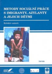 kniha Metody sociální práce s imigranty, azylanty a jejich dětmi, Triton 2008