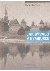 kniha Jak bývalo v Nymburce historie i vyprávění, OPS 2012