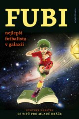kniha FUBI - nejlepší fotbalista v galaxii 50 tipů pro mladé hráče, Mladá fronta 2015